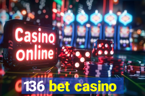 136 bet casino